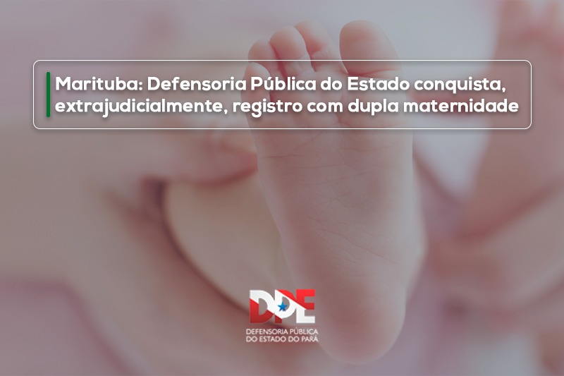 Marituba: Defensoria Pública do Estado conquista, extrajudicialmente, registro com dupla maternidade